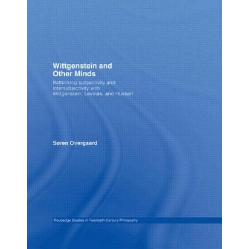 Wittgenstein and Other Minds: Rethinking Subjectivity and Intersubjectivity with Wittgenstein Levinas and Husserl Paperback, Routledge