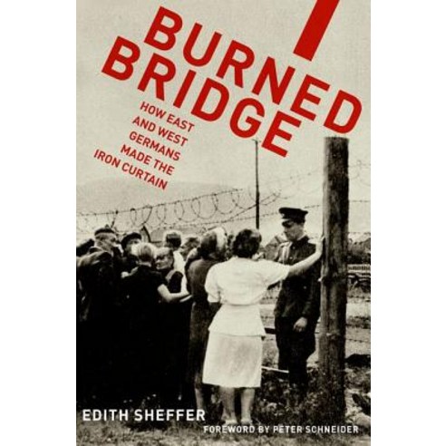 Burned Bridge: How East and West Germans Made the Iron Curtain Paperback, Oxford University Press, USA