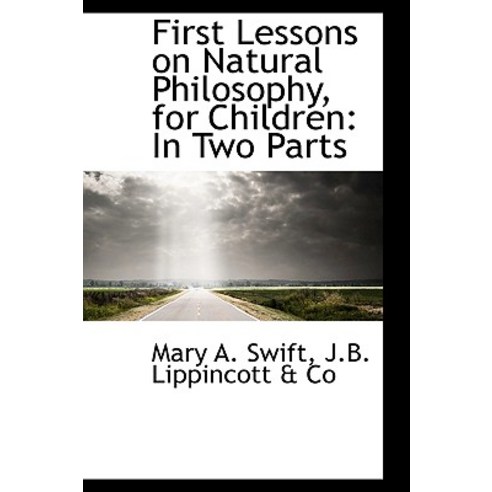 First Lessons on Natural Philosophy for Children: In Two Parts Hardcover, BiblioLife