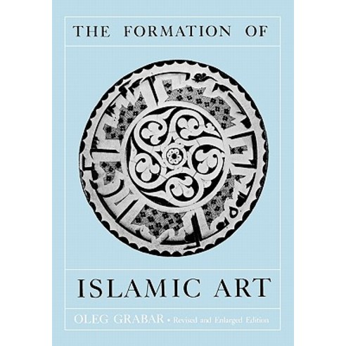 The Formation of Islamic Art: Revised and Enlarged Edition Paperback, Yale University Press
