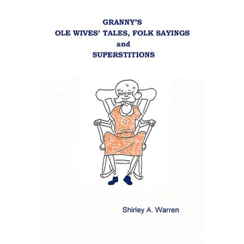Granny''s OLE Wives'' Tales Folk Sayings and Superstitions Paperback, Lulu.com