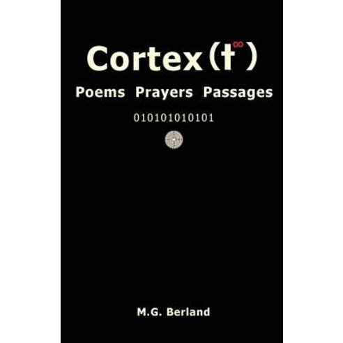 Cortex(t∞): Poems Prayers Passages Paperback, Createspace Independent Publishing Platform