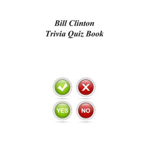 Bill Clinton Trivia Quiz Book Paperback, Createspace Independent Publishing Platform