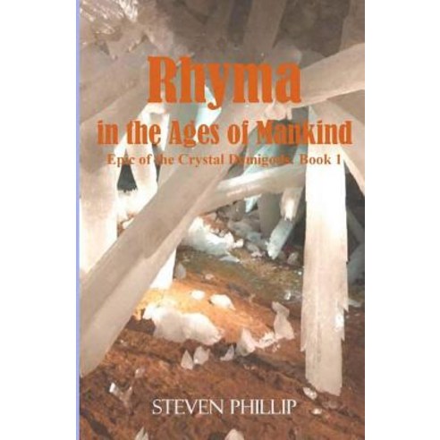 Rhyma in the Ages of Mankind: Epic of the Crystal Demigods: Book 1 Paperback, Createspace Independent Publishing Platform