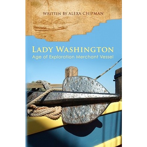 Lady Washington: Age of Exploration Merchant Vessel Paperback, Createspace Independent Publishing Platform