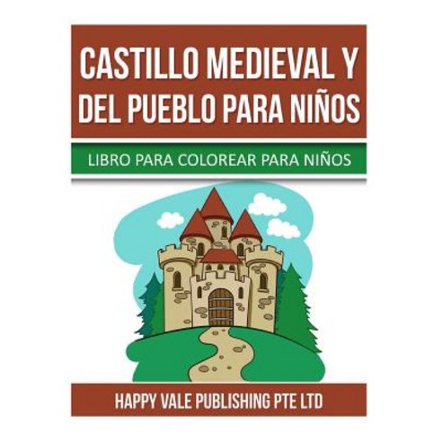 Castillo Medieval y del Pueblo Para Ninos: Libro Para Colorear Para Ninos Paperback, Createspace Independent Publishing Platform