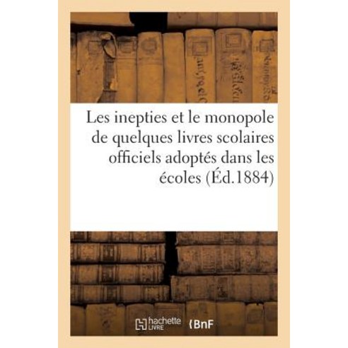 Les Inepties Le Monopole de Quelques Livres Scolaires Officiels Adoptes Dans Les Ecoles Publiques Paperback, Hachette Livre - Bnf