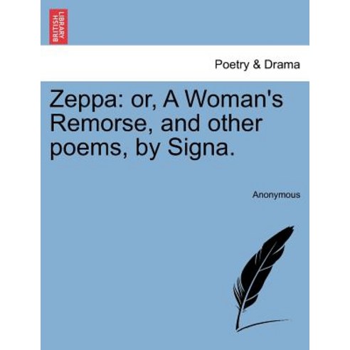 Zeppa: Or a Woman''s Remorse and Other Poems by Signa. Paperback, British Library, Historical Print Editions