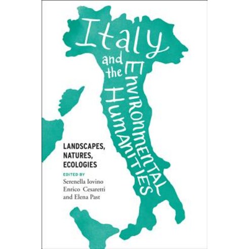 Italy and the Environmental Humanities: Landscapes Natures Ecologies Hardcover, University of Virginia Press