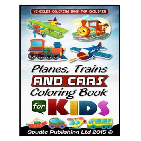 Planes Trains and Cars Coloring Book for Kids: Vehicles Coloring Book for Child