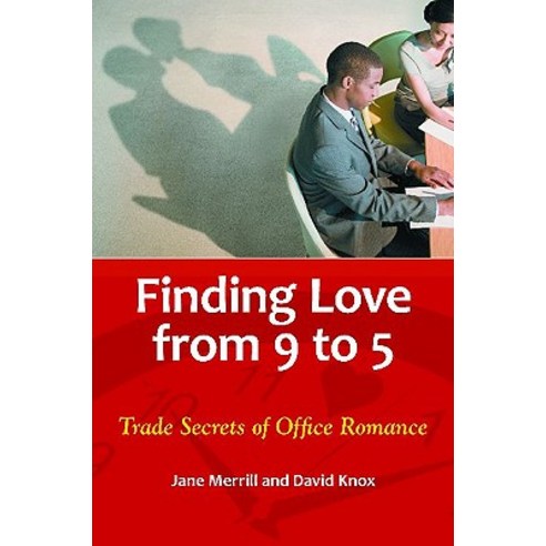 Finding Love from 9 to 5: Trade Secrets of Office Romance Hardcover, Praeger Publishers