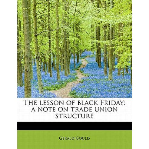 The Lesson of Black Friday: A Note on Trade Union Structure Paperback, BiblioLife
