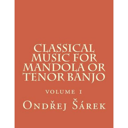 Classical Music for Mandola or Tenor Banjo: Volume 1 Paperback, Createspace Independent Publishing Platform