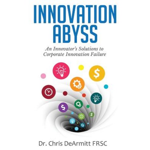 Innovation Abyss: An Innovator''s Solutions to Corporate Innovation Failure Hardcover, Phantom Plastics LLC