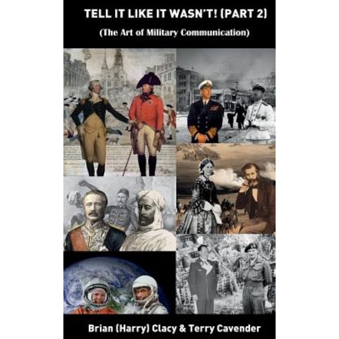 Tell It Like It Wasn''t. Part 2. (the Art of Military Communication) Paperback, Createspace Independent Publishing Platform