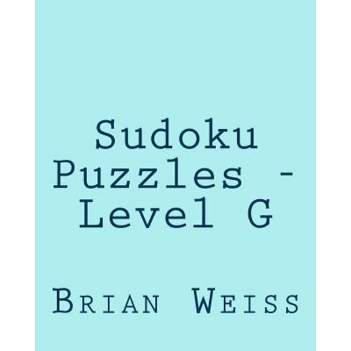 Sudoku Puzzles - Level G: 80 Easy to Read Large Print Sudoku Puzzles Paperback, Createspace Independent Publishing Platform