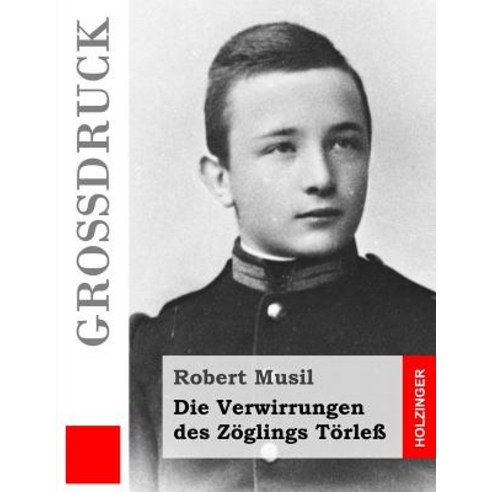 Die Verwirrungen Des Zoglings Torless (Grossdruck) Paperback, Createspace Independent Publishing Platform