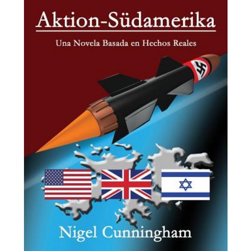 Aktion-Sudamerika: Una Novela Basada En Hechos Reales Paperback, Createspace Independent Publishing Platform