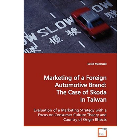 Marketing of a Foreign Automotive Brand: The Case of Skoda in Taiwan Paperback, VDM Verlag