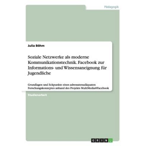 Soziale Netzwerke ALS Moderne Kommunikationstechnik. Facebook Zur Informations- Und Wissensaneignung Fur Jugendliche Paperback, Grin Publishing