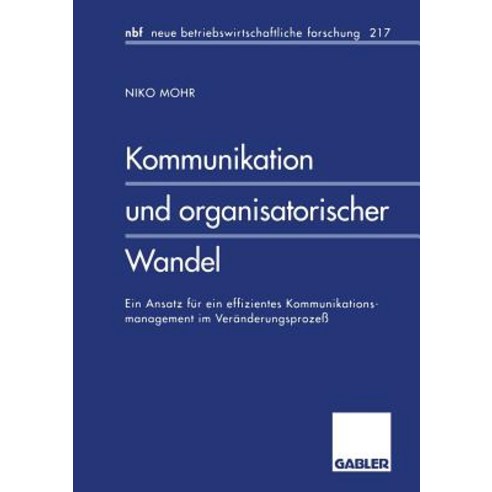 Kommunikation Und Organisatorischer Wandel: Ein Ansatz Fur Ein Effizientes Kommunikationsmanagement Im Veranderungsproze Paperback, Gabler Verlag