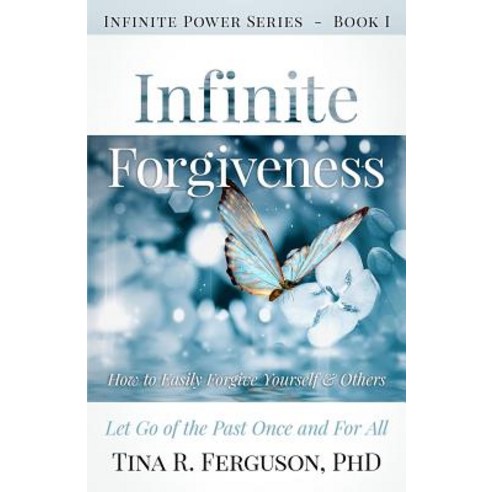 Infinite Forgiveness: How to Easily Forgive Yourself and Others Paperback, Chance Allen Publishing