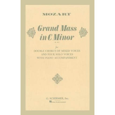 Grand Mass in C Minor (K.427): For Double Chorus of Mixed Voices and Four Solo Voices with Piano Accompaniment Paperback, Schirmer G Books
