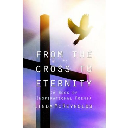 From the Cross to Eternity (a Book of Inspirational Poems) Paperback, Rosedog Books