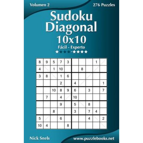 Sudoku Diagonal 10x10 - de Facil a Experto - Volumen 2 - 276 Puzzles Paperback, Createspace Independent Publishing Platform