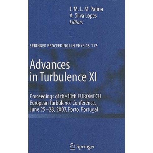Advances in Turbulence XI: Proceedings of the 11th EUROMECH European Turbulence Conference June 25-28 2007 Porto Portugal Hardcover, Springer