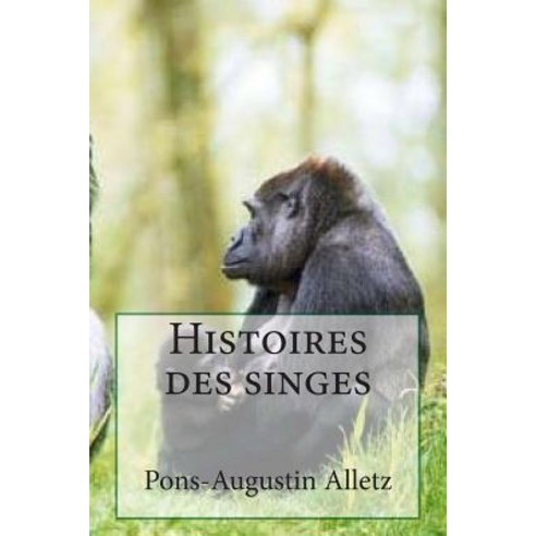 Histoires Des Singes Paperback, Createspace Independent Publishing Platform