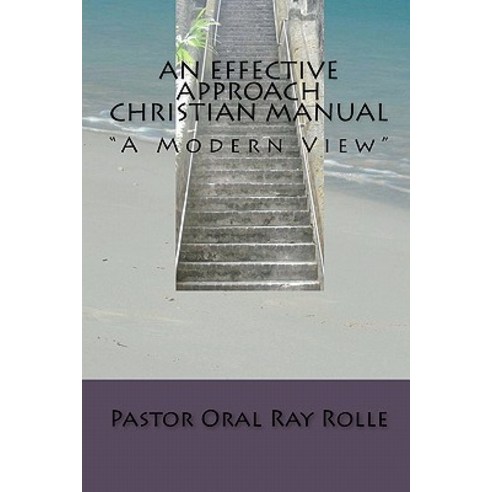 An Effective Approach Christian Manual: The Modern View Paperback, Createspace Independent Publishing Platform
