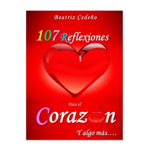 107 Reflexiones del Corazon y Algo Mas Paperback, Createspace Independent Publishing Platform