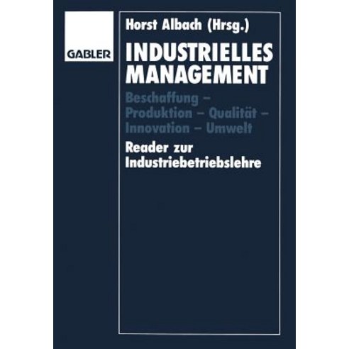 Industrielles Management: Beschaffung -- Produktion -- Qualitat -- Innovation -- Umwelt Reader Zur Industriebetriebslehre Paperback, Gabler Verlag