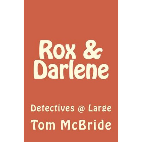 Rox & Darlene: Detectives @ Large Paperback, Createspace Independent Publishing Platform
