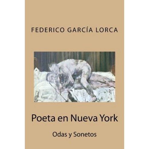Poeta En Nueva York: Odas y Sonetos Paperback, Createspace Independent Publishing Platform