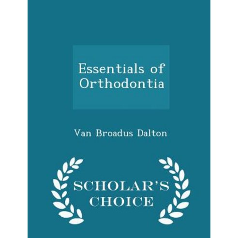 Essentials of Orthodontia - Scholar''s Choice Edition Paperback