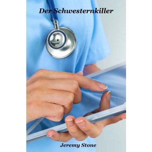 Der Schwesternkiller: Ein Krankenhaus-Krimi Paperback, Createspace Independent Publishing Platform