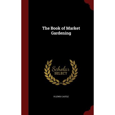 The Book of Market Gardening Hardcover, Andesite Press