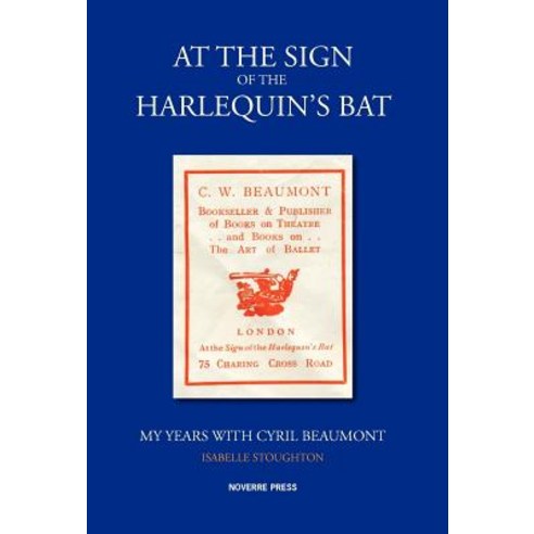 At the Sign of the Harlequin''s Bat My Years with Cyril Beaumont Hardcover, Noverre Press