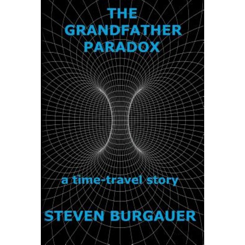 The Grandfather Paradox: A Time-Travel Story Paperback, Createspace Independent Publishing Platform