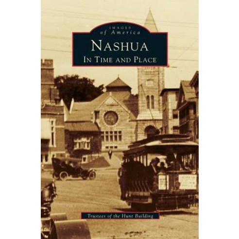 Nashua: In Time and Place Hardcover, Arcadia Publishing Library Editions