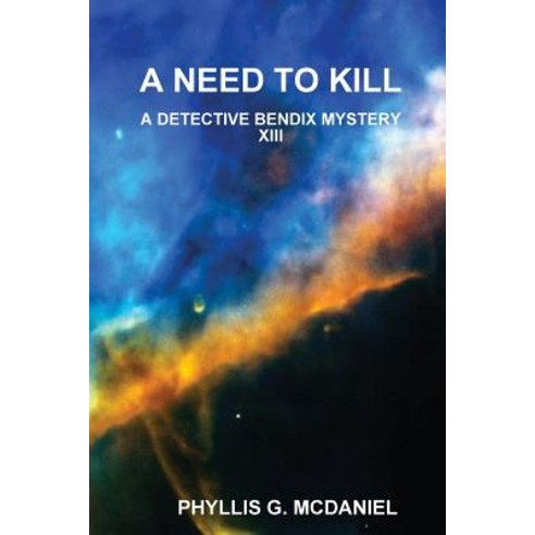 A Need to Kill: A Detective Bendix Mystery XIII Paperback, Lulu.com