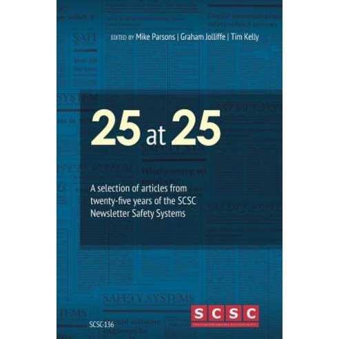 25 at 25: A Selection of Articles from Twenty-Five Years of the Scsc Newsletter Safety Systems Paperback, Createspace Independent Publishing Platform
