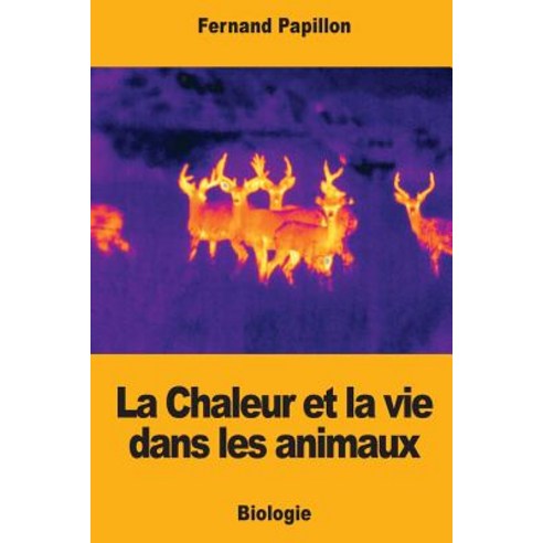 La Chaleur Et La Vie Dans Les Animaux Paperback, Createspace Independent Publishing Platform