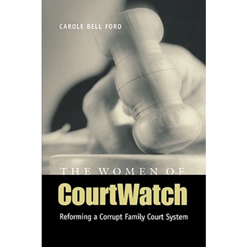 The Women of Courtwatch: Reforming a Corrupt Family Court System Paperback, University of Texas Press