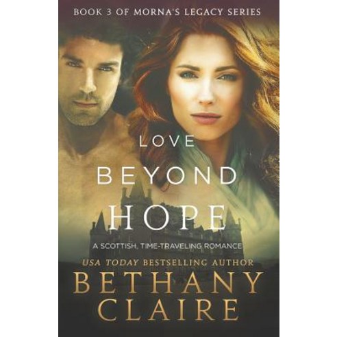 Love Beyond Hope: A Scottish Time-Traveling Romance Paperback, Bethany Claire Books, LLC