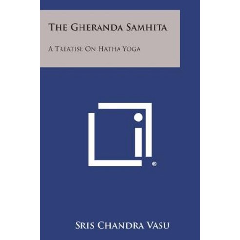 The Gheranda Samhita: A Treatise on Hatha Yoga Paperback, Literary Licensing, LLC