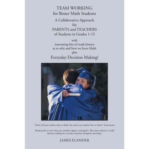 Team Working for Better Math Students: A Collaborative Approach for Parents and Teachers of Students in Grades 1-12 Paperback, Xlibris