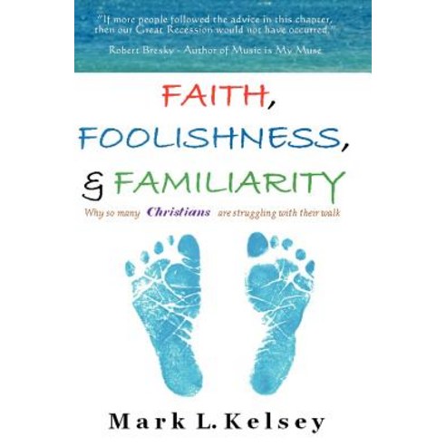 Faith Foolishness & Familiarity: Why So Many Christians Are Struggling with Their Walk? Paperback, Createspace Independent Publishing Platform